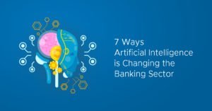 7 Ways Artificial Intelligence is Changing the Banking Sector