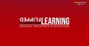 Flipped Learning Classroom (Meaning, Importance & Advantages )