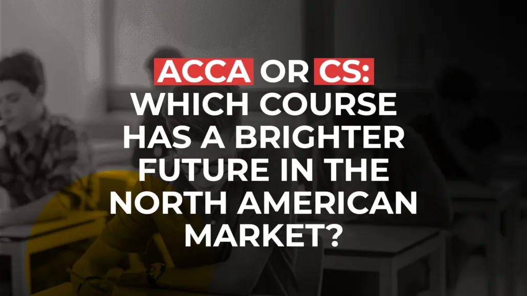 ACCA vs. CS: Which course has better scope in the North American market?