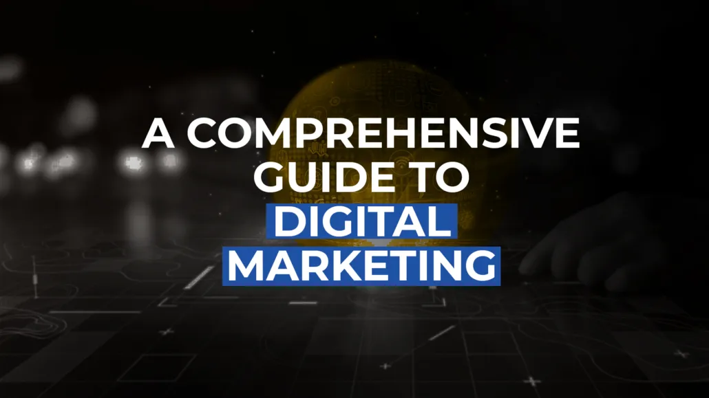 A Comprehensive Guide To Digital Marketing
