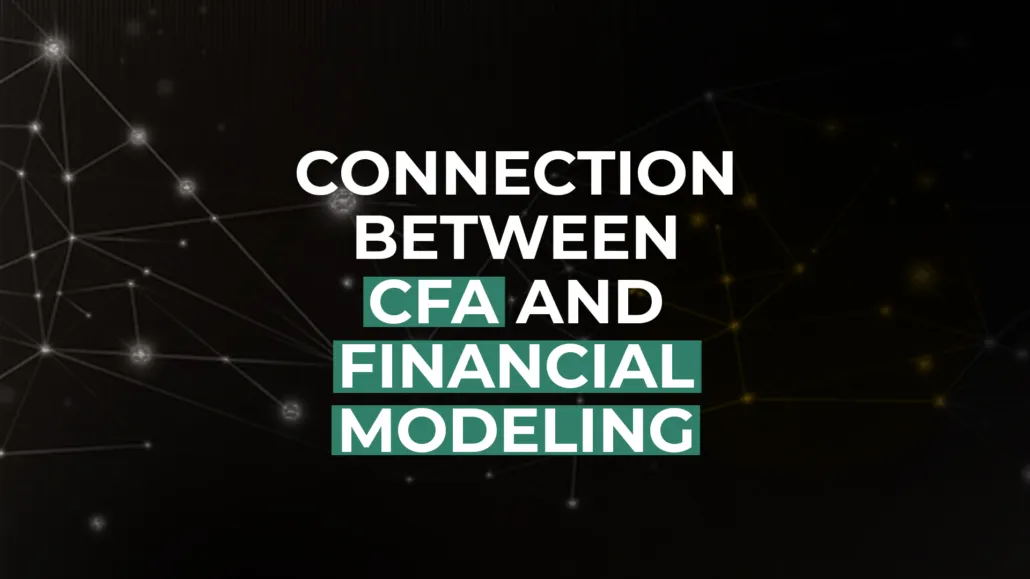 How are CFA And Financial Modeling Connected? Why Should You Study Both in the Same Course?