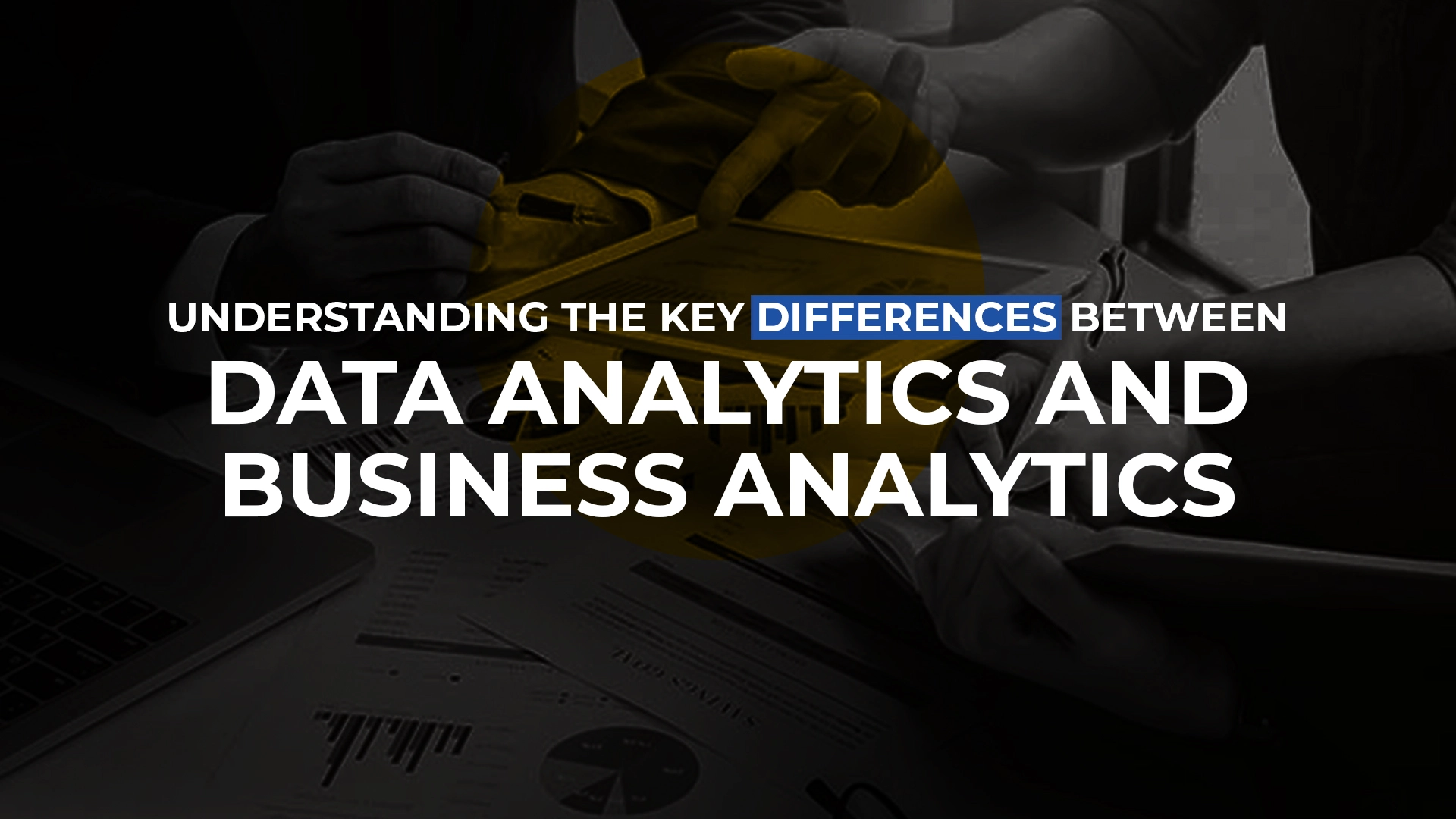 Data Analytics vs Business Analytics: What's the Difference?