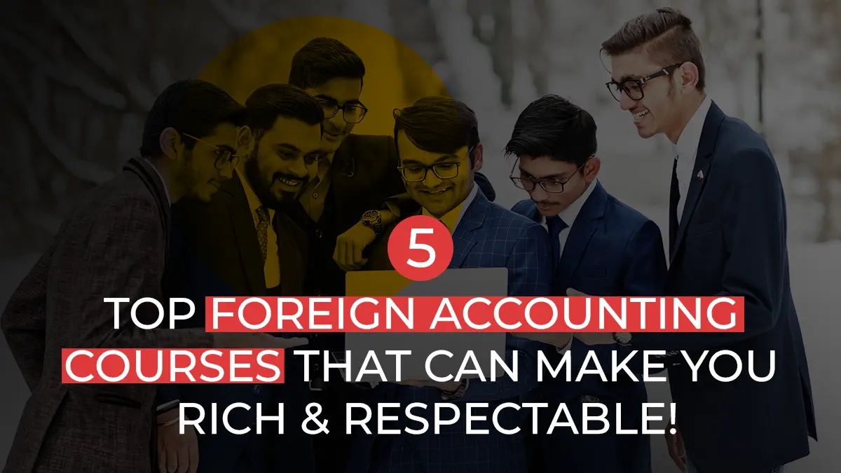 Top 5 Foreign Accounting Courses That Can Make You Rich and Respectable