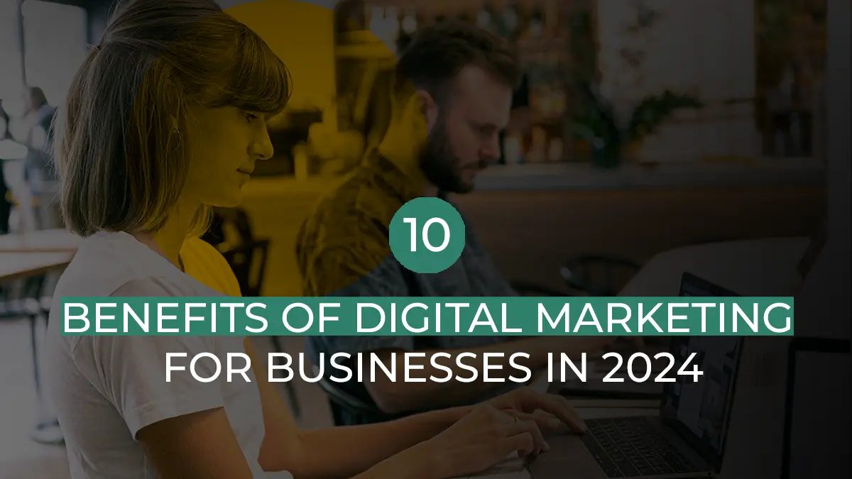 10 Benefits Of Digital Marketing in 2024